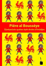 Piere al Bousseye - Djweyeeuses quetes eyet droles d'imadjes