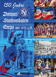 150 Jahre Bonner Stadtsoldaten-Corps von 1872 e.V.