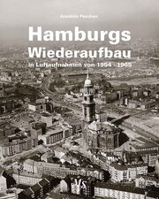Hamburgs Wiederaufbau in Luftaufnahmen von 1954-1965