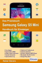 Das Praxisbuch Samsung Galaxy S5 Mini - Handbuch für Einsteiger