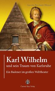 Karl Wilhelm und sein Traum von Karlsruhe - Cover
