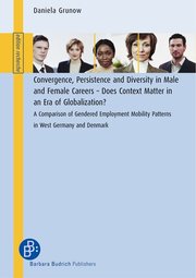 Convergence, Persistence and Diversity in Male and Female Careers – Does Context Matter in an Era of Globalization?