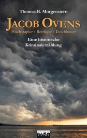 Jacob Ovens: Hochstapler - Betrüger - Deichbauer. Historischer Kriminalroman