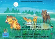 Die Geschichte vom kleinen Wildschwein Max, der sich nicht dreckig machen will. Deutsch-Russisch / ¿¿¿¿¿¿¿ ¿ ¿¿¿¿¿¿¿¿¿ ¿¿¿¿¿¿¿¿¿ ¿¿¿¿e,¿¿¿¿¿¿¿ ¿¿ ¿¿¿¿¿ ¿¿¿¿ ¿¿¿¿¿¿¿. ¿¿¿¿¿¿¿¿-¿¿¿¿¿¿.