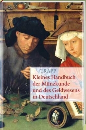 Kleines Handbuch der Münzenkunde und des Geldwesens in Deutschland