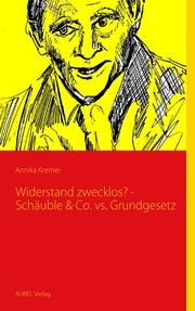 Widerstand zwecklos? - Schäubles & Co vs Grundgesetz
