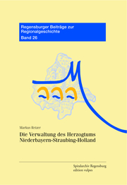 Die Verwaltung des Herzogtums Niederbayern-Straubing-Holland