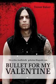 Die echte, inoffizielle, geheime Biografie von Bullet for my Valentine - Cover