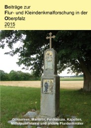 Beiträge zur Flur- und Kleindenkmalforschung in der Oberpfalz 2015