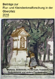 Beiträge zur Flur- und Kleindenkmalforschung in der Oberpfalz / Beiträge zur Flur- und Kleindenkmalforschung in der Oberpfalz 2016 - Cover