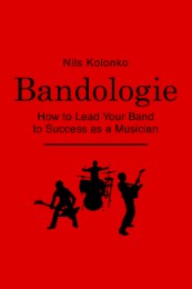 Bandologie - How to Lead Your Band to Success as a Musician