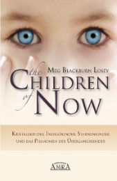 The Children of Now - Kristallkinder, Indigokinder, Sternenkinder und das Phänomen der Übergangskinder - Cover