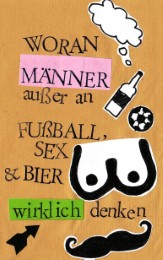 Woran Männer ausser an Fußball, Sex & Bier wirklich denken - Cover