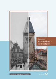 Speyerer Stadtansichten - einst und jetzt