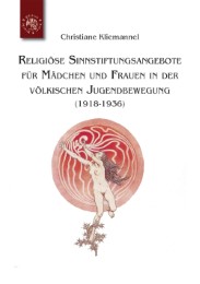 Religiöse Sinnstiftungsangebote für Mädchen und Frauen in der völkischen Jugendbewegung (1918-1936