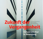 Zukunft der Vergangenheit - Industriekultur in Bewegung - Cover