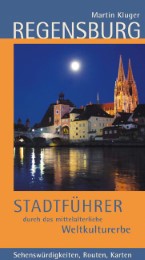 Regensburg - Stadtführer durch das mittelalterliche Weltkulturerbe