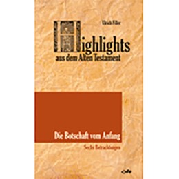 Highlights aus dem Alten Testament / Highlights aus dem Alten Testament (Band I) - Die Botschaft vom Anfang