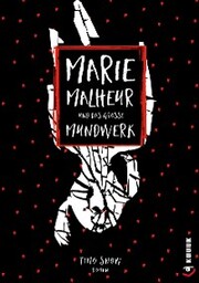 Marie Malheur und das große Mundwerk