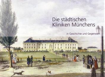 Die städtischen Kliniken Münchens in Geschichte und Gegenwart