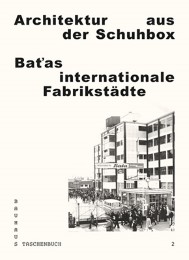 Architektur aus der Schuhbox. Batas internationale Fabrikstädte - Cover