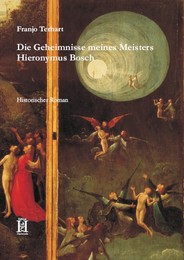 Die Geheimnisse meines Meisters Hieronymus Bosch