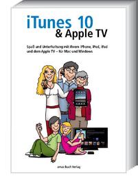 iTunes 10 & Apple TV - Spaß und Unterhaltung mit Ihrem iPhone, iPod, iPad und Apple TV - für Mac und Windows