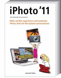 iPhoto 11 - Bilder am Mac organisieren und bearbeiten; iPhone, iPod und iPad optimal synchronisieren