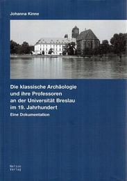 Die klassische Archäologie und ihre Professoren an der Universität Breslau im 19. Jahrhundert