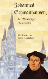 Johannes Schwanhausen, der Bamberger Reformator.