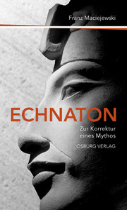 Echnaton oder Die Erfindung des Monotheismus