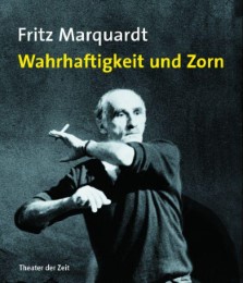 Fritz Marquardt - Wahrhaftigkeit und Zorn