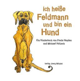 Ich heiße Feldmann und bin ein Hund - Cover