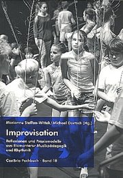 Improvisation - Reflexionen und Praxismodelle aus Elementarer Musikpädagogik und Rhythmik