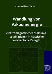 Wandlung von Vakuumenergie elektromagnetischer Nullpunktsoszillationen in klassische mechanische Energie