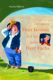 Der kleine Herr Jaromir und der dicke Herr Fuchs