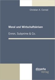 Moral und Wirtschaftskrisen - Enron, Subprime & Co.