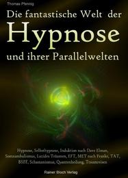 Die fantastische Welt der Hypnose und ihrer Parallelwelten