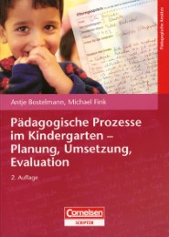 Pädagogische Prozesse im Kindergarten - Planung, Umsetzung, Evaluation