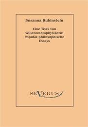 Eine Trias von Willensmetaphysikern: Populär-philosophische Essays
