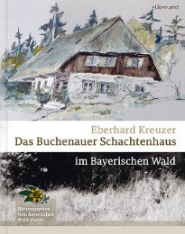 Das Buchenauer Schachtenhaus im Bayerischen Wald