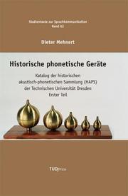 Historische phonetische Geräte. Katalog der historischen akustisch-phonetischen Sammlung (HAPS) der Technischen Universität Dresden Erster Teil