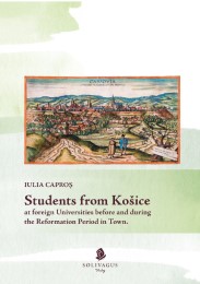 Students from Kosice at foreign Universities before and during the Reformation Period in Town