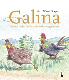 Galina. Wie ein Huhn der Massentierhaltung entkommt