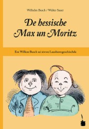 De hessische Max un Moritz. Em Willem Busch sei siwwe Lausbuwegeschischde ins Hessische iwwersetzt