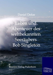 Leben und Abenteuer des weltbekannten Seeräubers Bob Singleton