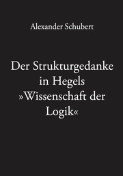 Der Strukturgedanke in Hegels 'Wissenschaft der Logik' - Cover