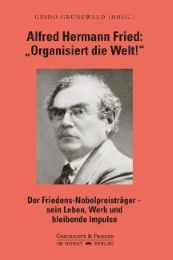 Alfred Hermann Fried: 'Organisiert die Welt!'