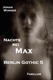 Berlin Gothic 5: Nachts bei Max