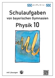 Physik 10, Schulaufgaben von bayerischen Gymnasien mit Lösungen, Klasse 10 - Cover